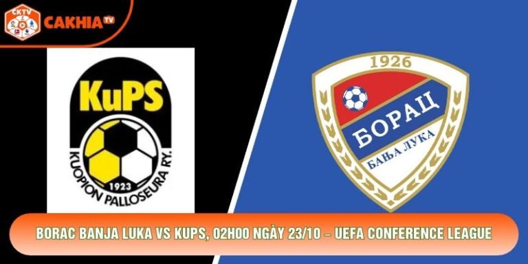 Borac Banja Luka Vs KuPS, 02h00 Ngày 23/10 – UEFA Conference League