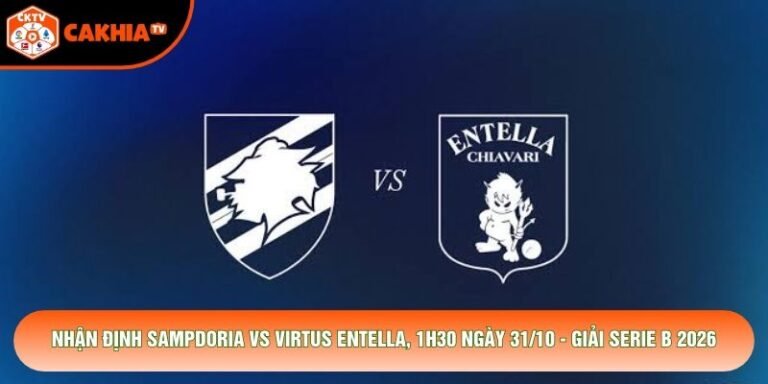 Nhận Định Sampdoria Vs Virtus Entella, 1h30 Ngày 31/10 - Giải Serie B 2026