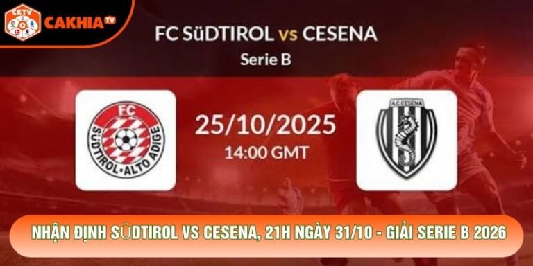 Nhận Định Südtirol Vs Cesena, 21h Ngày 31/10 - Giải Serie B 2026