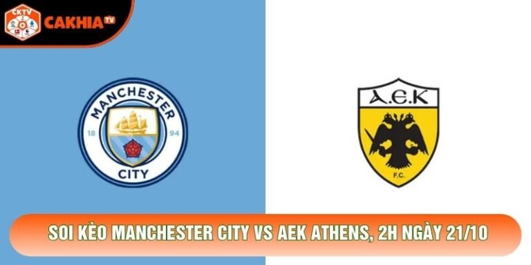 Soi Kèo Manchester City Vs Aek Athens, 2h Ngày 21/10 - Giải C1 2026