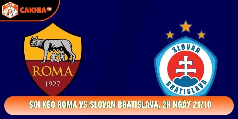 Soi Kèo Roma Vs Slovan Bratislava, 2h Ngày 21/10 – Giải C1 2026